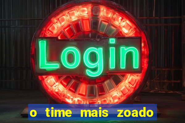 o time mais zoado do mundo